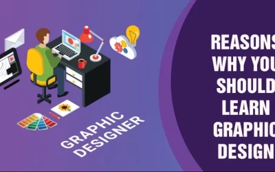 Top Reasons Why you Should Learn Graphic Designing
