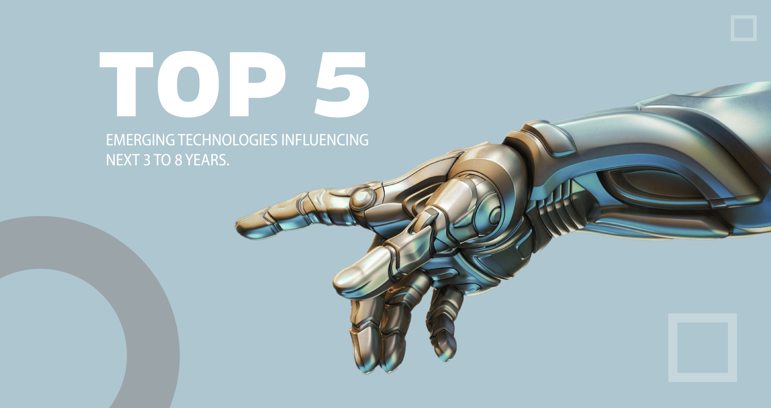 Top 5 Emerging Technologies Influencing Next 3 to 8 Years