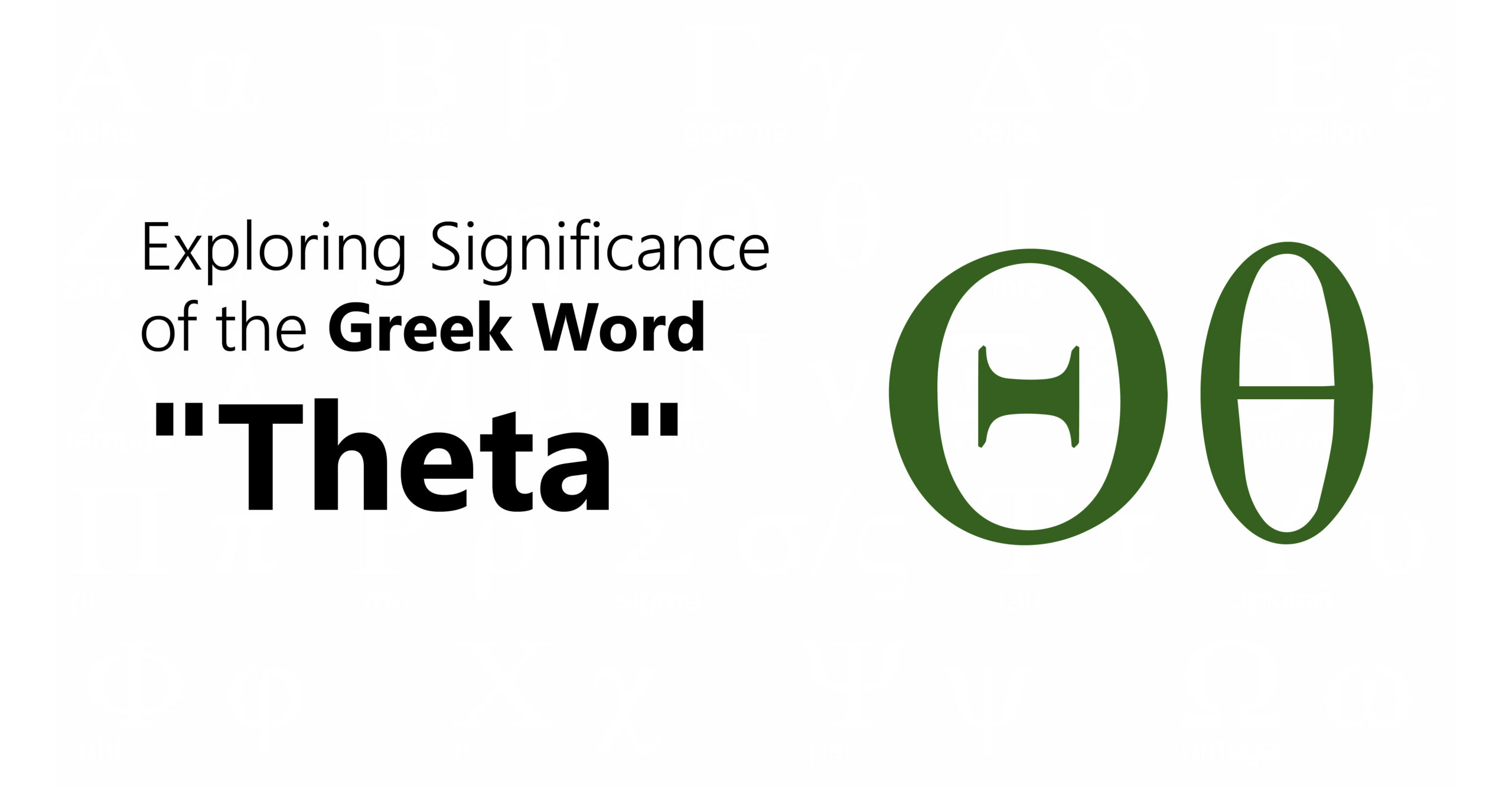 Exploring Significance of the Greek Word “Theta”